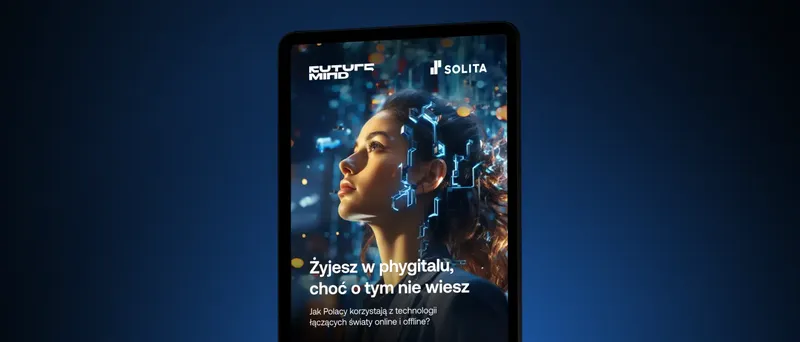 Raport: „Żyjesz w phygitalu, choć o tym nie wiesz”