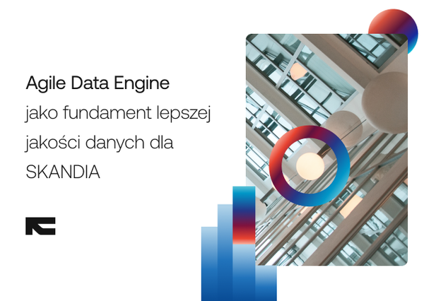 Agile Data Engine jako fundament lepszej jakości danych dla SKANDIA