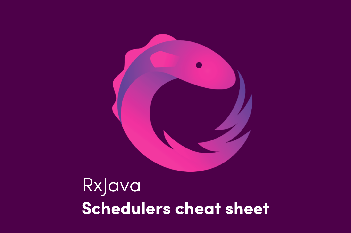 RxJava Schedulers Cheat Sheet