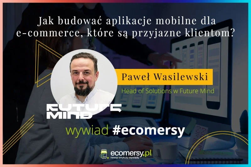 Paweł Wasilewski o budowaniu przyjaznych aplikacji
